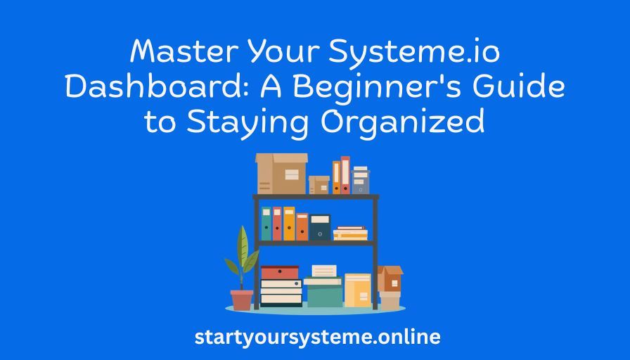 Blue background with white text reading "Master Your Systeme.io Dashboard: A Beginner's Guide to Staying Organized." Shows a neatly arranged bookshelf.