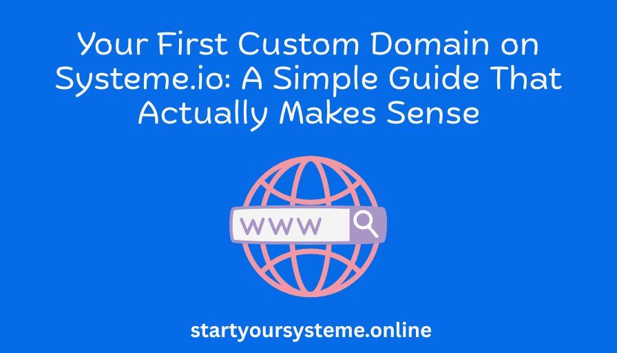Blue background with white text reading "Your First Custom Domain on Systeme.io: A Simple Guide That Actually Makes Sense." Below is a globe with "www" in a search bar.